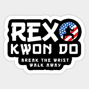 Rex Kwon Do - Break The Wrist Walk Away Sticker